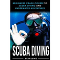 Scuba Diving: Beginners Crash Course To Scuba Diving and Underwater Adventures - Paperback
